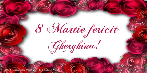 Felicitari de 8 Martie - Trandafiri | 8 Martie Fericit Gherghina!