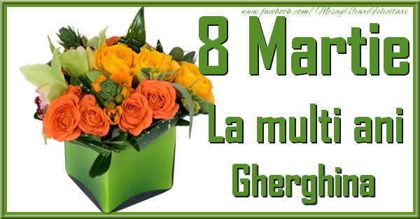 Felicitari de 8 Martie - Trandafiri | 8 Martie. La multi ani Gherghina