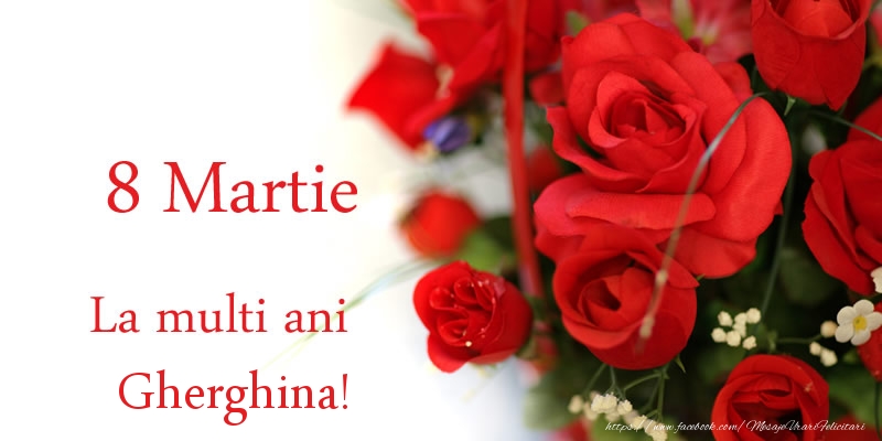 Felicitari de 8 Martie - 8 Martie La multi ani Gherghina!