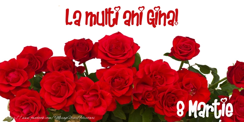 Felicitari de 8 Martie - Trandafiri | La multi ani Gina! 8 Martie