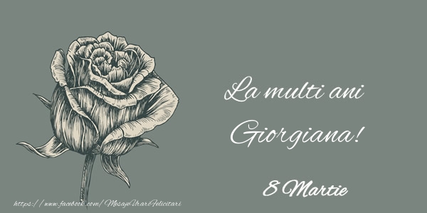Felicitari de 8 Martie - Trandafiri | La multi ani Giorgiana! 8 Martie