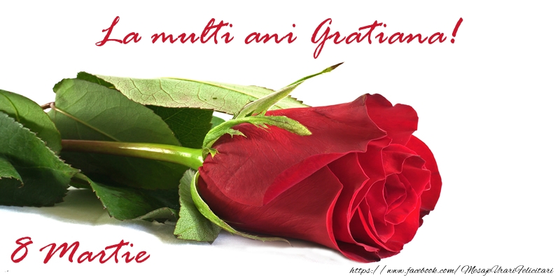 Felicitari de 8 Martie - Trandafiri | La multi ani Gratiana!