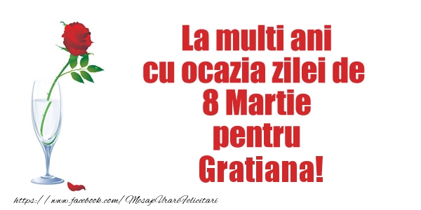 Felicitari de 8 Martie - La multi ani cu ocazia zilei de  8 Martie pentru Gratiana!