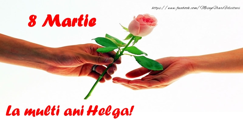 Felicitari de 8 Martie - 8 Martie La multi ani Helga!