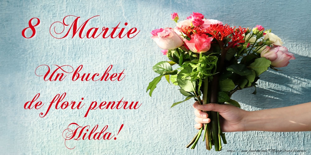 Felicitari de 8 Martie -  8 Martie Un buchet de flori pentru Hilda!