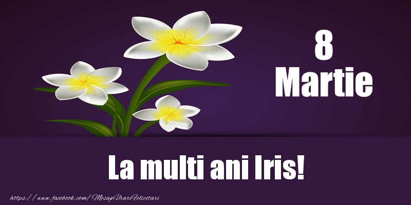 Felicitari de 8 Martie - 8 Martie La multi ani Iris!