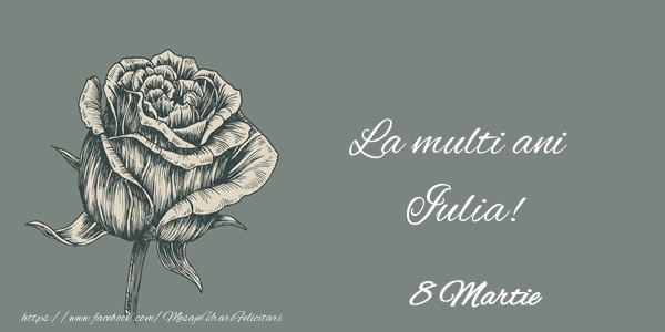  Felicitari de 8 Martie - Trandafiri | La multi ani Iulia! 8 Martie