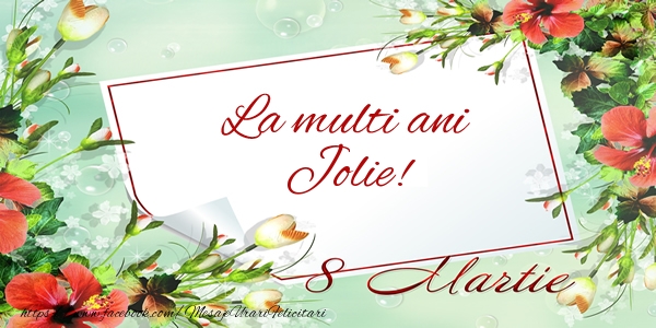 Felicitari de 8 Martie - Flori | La multi ani Jolie! de 8 Martie