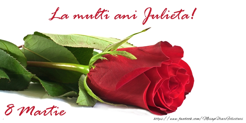 Felicitari de 8 Martie - Trandafiri | La multi ani Julieta!