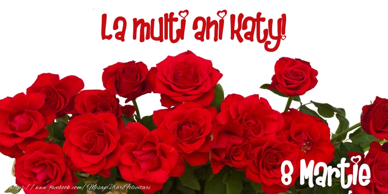 Felicitari de 8 Martie - Trandafiri | La multi ani Katy! 8 Martie