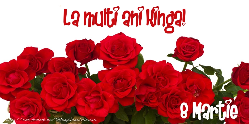 Felicitari de 8 Martie - Trandafiri | La multi ani Kinga! 8 Martie