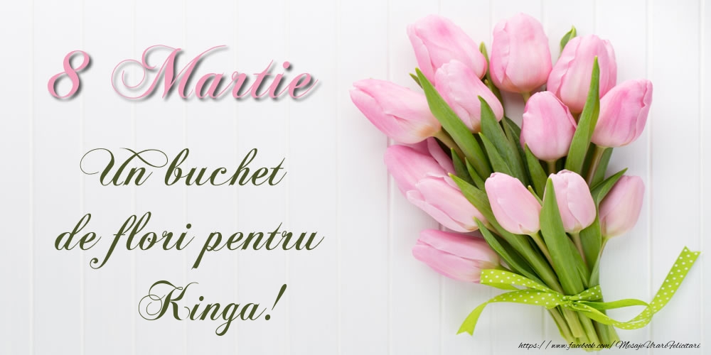 Felicitari de 8 Martie -  8 Martie Un buchet de flori pentru Kinga!