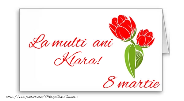 Felicitari de 8 Martie - La multi ani Klara!