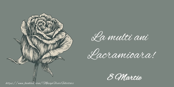 Felicitari de 8 Martie - Trandafiri | La multi ani Lacramioara! 8 Martie