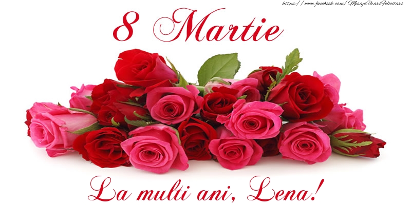 Felicitari de 8 Martie -  Felicitare cu trandafiri de 8 Martie La multi ani, Lena!