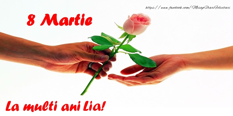 Felicitari de 8 Martie - Flori | 8 Martie La multi ani Lia!