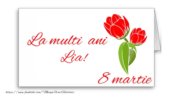 Felicitari de 8 Martie - Flori | La multi ani Lia!