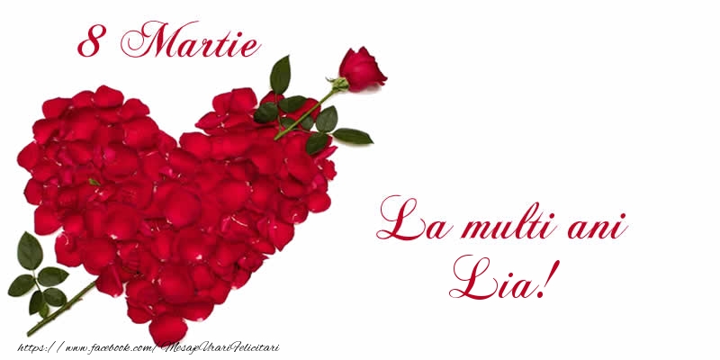 Felicitari de 8 Martie - Trandafiri | 8 Martie La multi ani Lia!