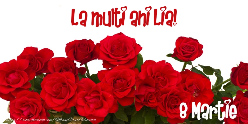 Felicitari de 8 Martie - Trandafiri | La multi ani Lia! 8 Martie