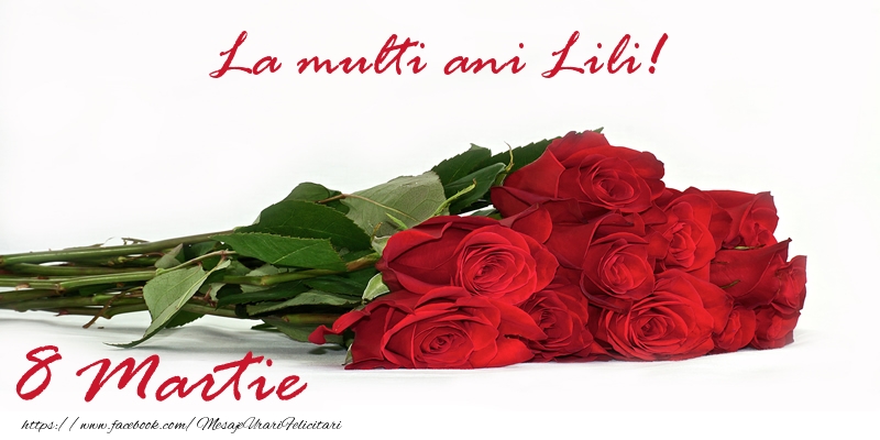 Felicitari de 8 Martie - Trandafiri | La multi ani Lili! 8 Martie