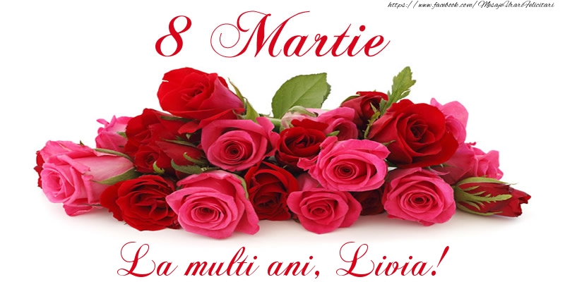 Felicitari de 8 Martie -  Felicitare cu trandafiri de 8 Martie La multi ani, Livia!