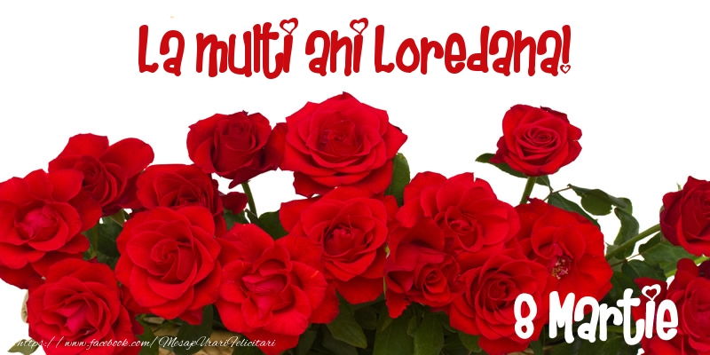 Felicitari de 8 Martie - Trandafiri | La multi ani Loredana! 8 Martie