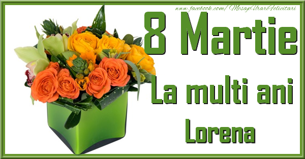 Felicitari de 8 Martie - Trandafiri | 8 Martie. La multi ani Lorena