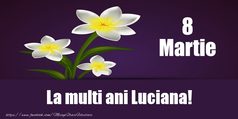 Felicitari de 8 Martie - Flori | 8 Martie La multi ani Luciana!