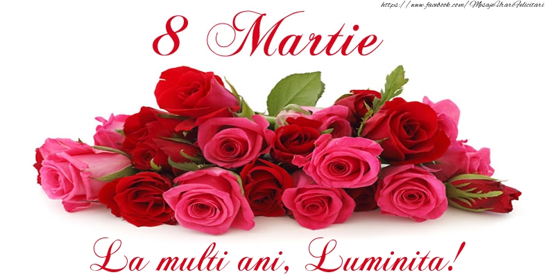 Felicitari de 8 Martie -  Felicitare cu trandafiri de 8 Martie La multi ani, Luminita!