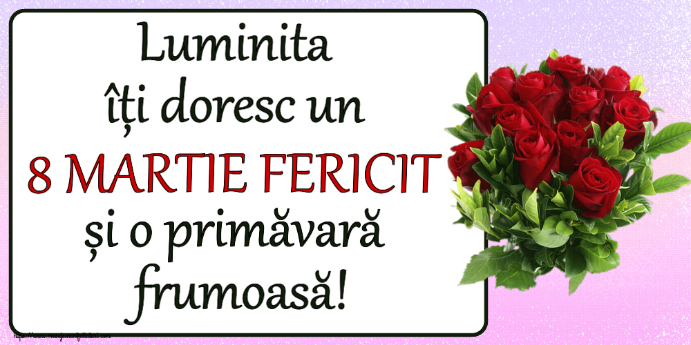 Felicitari de 8 Martie - Luminita îți doresc un 8 MARTIE FERICIT și o primăvară frumoasă! ~ trandafiri roșii