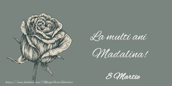 Felicitari de 8 Martie - La multi ani Madalina! 8 Martie
