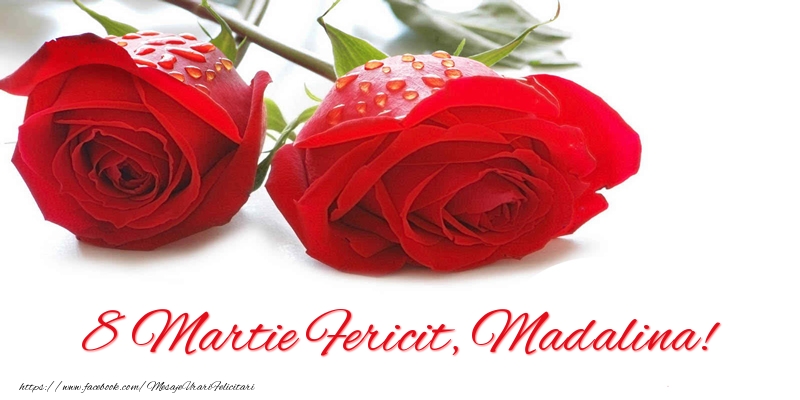 Felicitari de 8 Martie - Trandafiri | 8 Martie Fericit, Madalina!