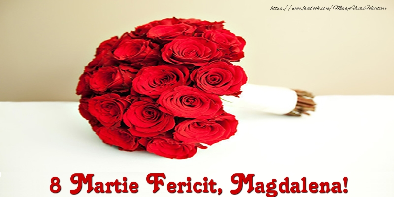 Felicitari de 8 Martie - Trandafiri | 8 Martie Fericit, Magdalena!