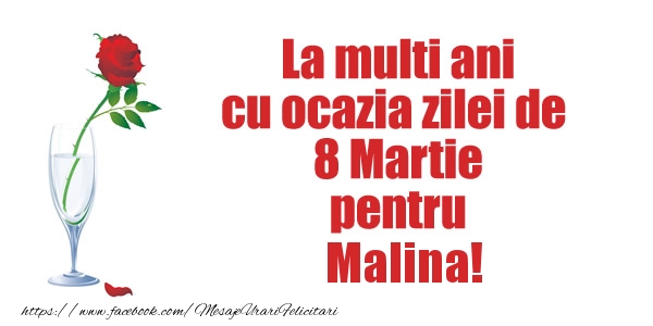 Felicitari de 8 Martie - La multi ani cu ocazia zilei de  8 Martie pentru Malina!