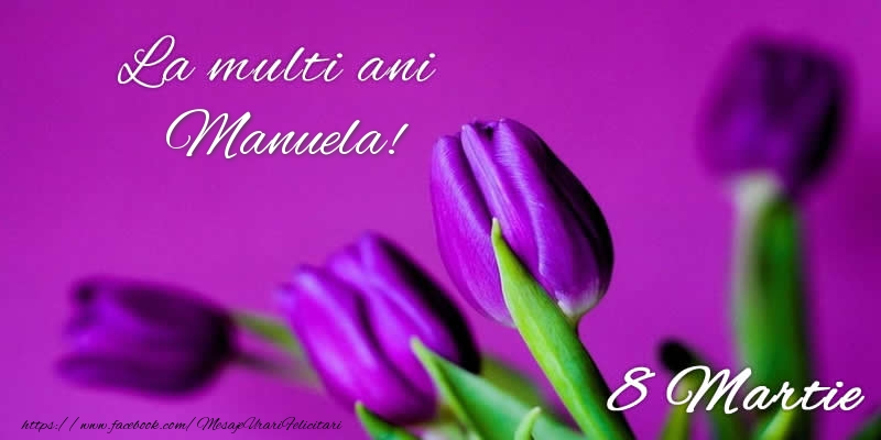 Felicitari de 8 Martie - La multi ani Manuela! 8 Martie