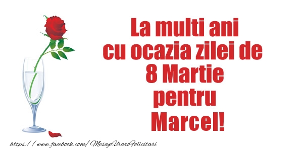 Felicitari de 8 Martie - La multi ani cu ocazia zilei de  8 Martie pentru Marcel!
