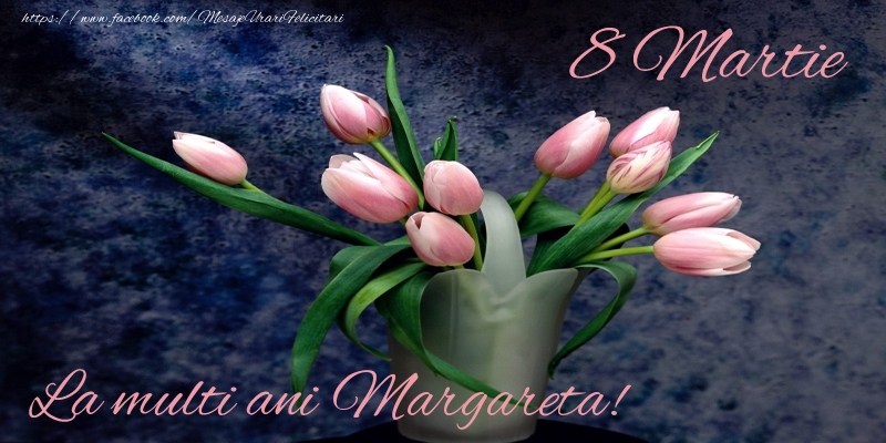 Felicitari de 8 Martie - La multi ani Margareta!