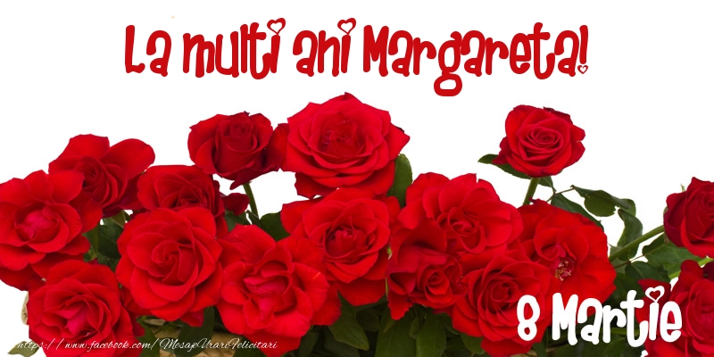 Felicitari de 8 Martie - Trandafiri | La multi ani Margareta! 8 Martie
