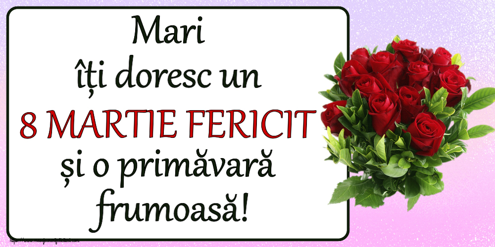Felicitari de 8 Martie - Mari îți doresc un 8 MARTIE FERICIT și o primăvară frumoasă! ~ trandafiri roșii