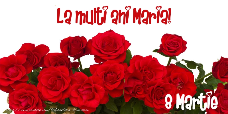 Felicitari de 8 Martie - Trandafiri | La multi ani Maria! 8 Martie