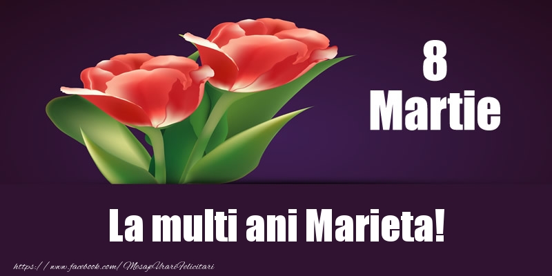 Felicitari de 8 Martie - Flori | 8 Martie La multi ani Marieta!