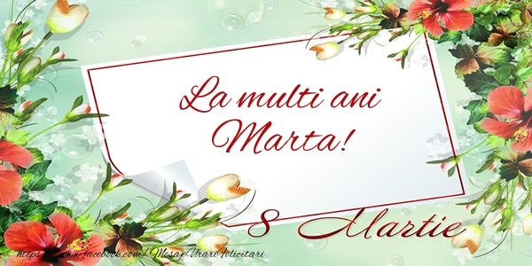 Felicitari de 8 Martie - Flori | La multi ani Marta! de 8 Martie