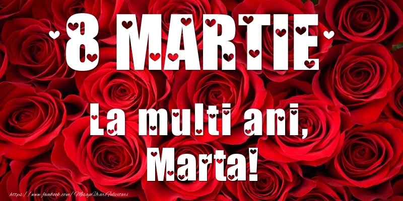 Felicitari de 8 Martie - Trandafiri | 8 Martie La multi ani, Marta!