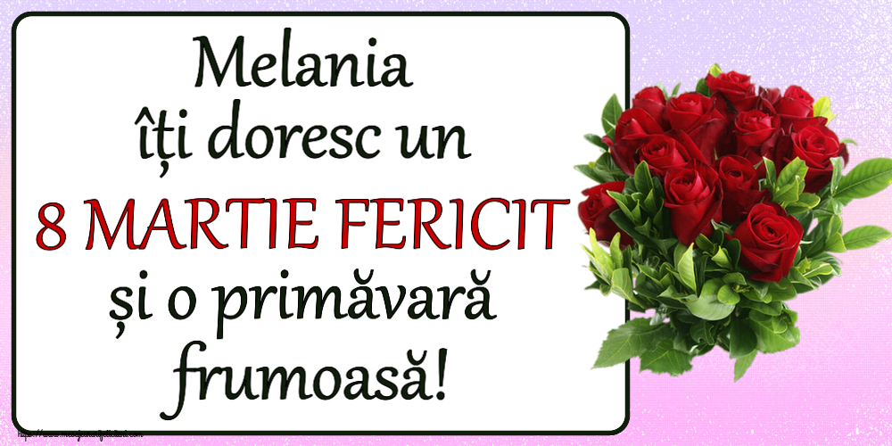 Felicitari de 8 Martie - Melania îți doresc un 8 MARTIE FERICIT și o primăvară frumoasă! ~ trandafiri roșii