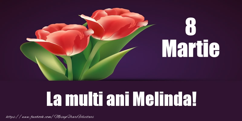 Felicitari de 8 Martie - 8 Martie La multi ani Melinda!
