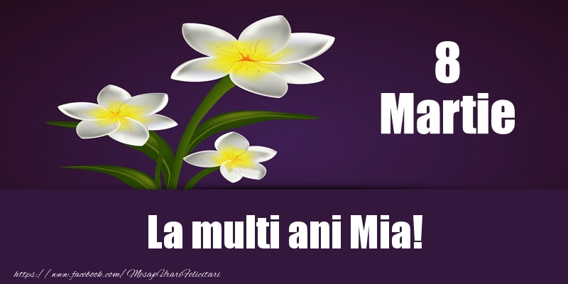Felicitari de 8 Martie - 8 Martie La multi ani Mia!