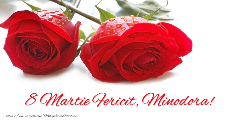 Felicitari de 8 Martie - Trandafiri | 8 Martie Fericit, Minodora!
