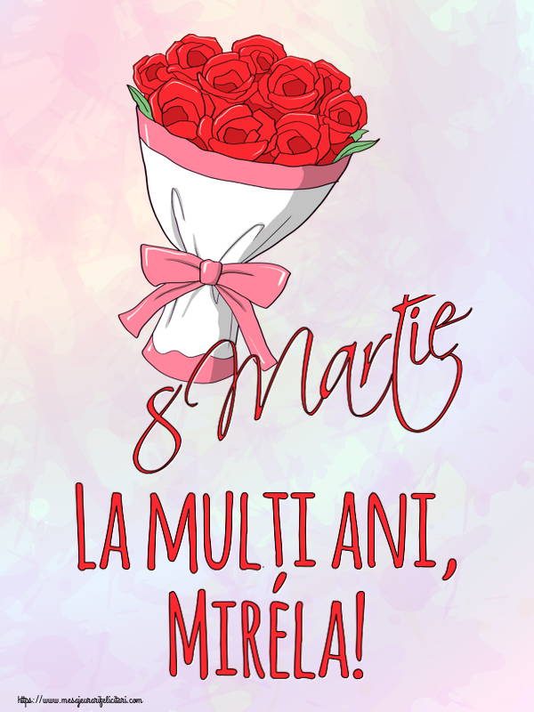 Felicitari de 8 Martie - Flori | 8 Martie La mulți ani, Mirela!
