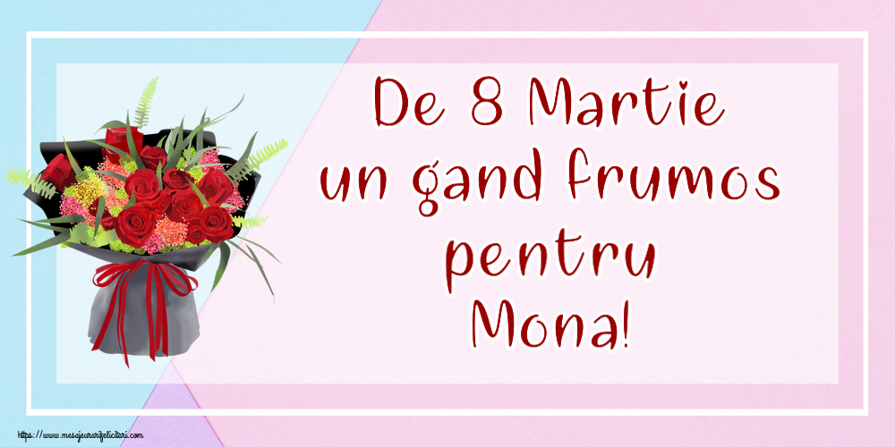 Felicitari de 8 Martie - Flori | De 8 Martie un gand frumos pentru Mona!