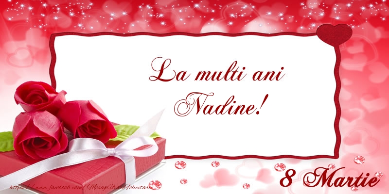  Felicitari de 8 Martie - Cadou & Trandafiri | La multi ani Nadine! 8 Martie